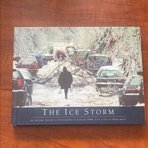 The Ice Storm - A Historic Record in Photographs of January 1998 Hardcover Book